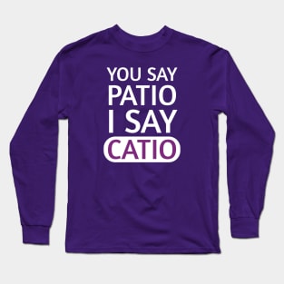 You say Patio, I say Catio | Quotes | White | Purple Long Sleeve T-Shirt